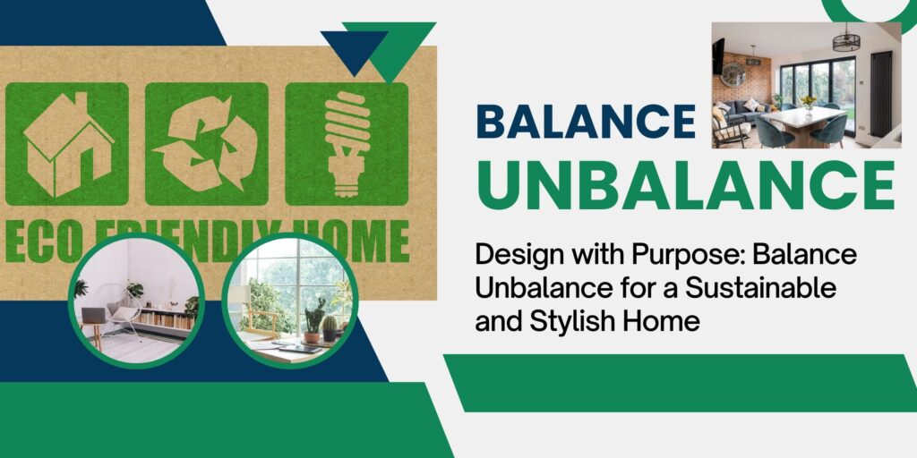 The Art of Eco-Friendly Home Improvement: Balance Unbalance at the Intersection of Design and Sustainability